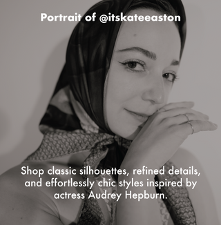 View "Portrait of @itskateeaston" collection. Shop classic silhouettes, refined details, and effortlessly chic styles inspired by actress Audrey Hepburn.